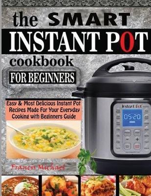 The Smart Instant Pot Cookbook for Beginners(English, Paperback, Michael Francis)