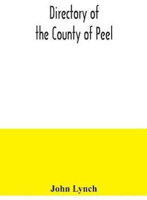 Directory of the County of Peel(English, Paperback, Lynch John)