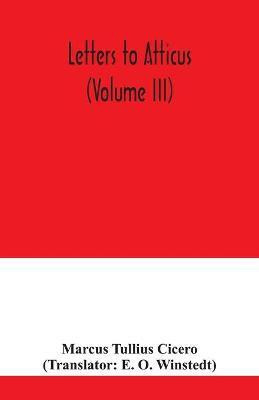 Letters to Atticus (Volume III)(English, Paperback, Tullius Cicero Marcus)