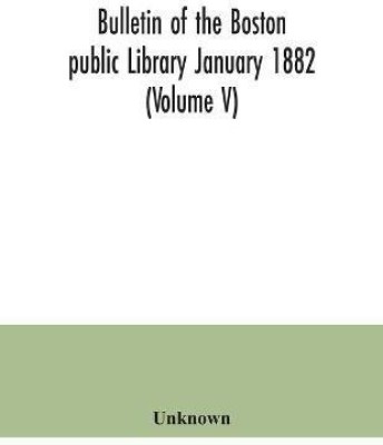 Bulletin of the Boston public Library January 1882 (Volume V)(English, Paperback, unknown)