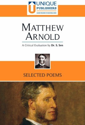 Matthew Arnold: Selected Poems (A Critical Evaluation by Dr. S. Sen)(Paperback, Dr. S Sen, Dr. G S Mansukhani, Matthew Arnold)