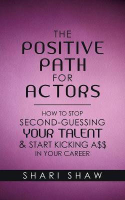 The Positive Path for Actors(English, Paperback, Shaw Shari)