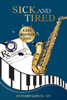 Sick and Tired(English, Paperback, Garcia Richard MD)