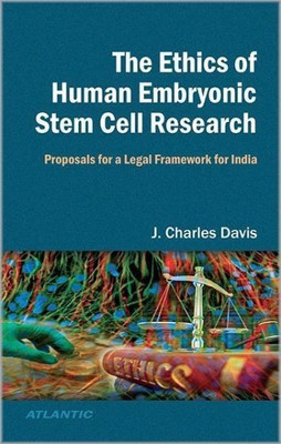 The Ethics of Human Embryonic Stem Cell Research Proposals for a Legal Framework for India(English, Hardcover, Davis J.Charles)