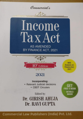 Commercial's INCOME TAX ACT as Amended by Finance act, 2021 & Incorporating- Relevant Judicial Decisions , CBDT Circulars With Free E-Book Details Inside(Paperback, Dr. Gitish Ahuja, Dr. Ravi Gupta) Commercial's INCOME TAX ACT as Amended by Finance act, 2021 & Incorporating- Relevant Judicial Decisions , CBDT Circulars With Free E-Book Details Inside(Paperback, Dr. Gitish Ahuja, Dr. Ravi Gupta)