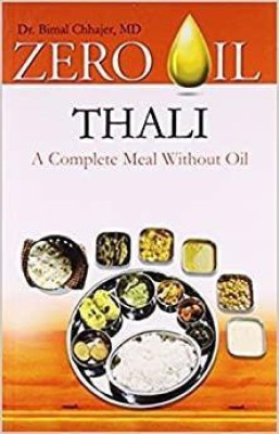 Zero Oil Thali - a Complete Meal without Oil(English, Paperback, Chhajer Bimal Dr.)