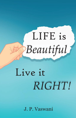 Life is Beautiful: Live it Right!(Paperback, J. P. Vaswani)