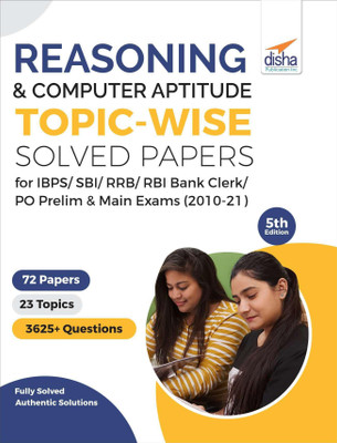 Reasoning & Computer Aptitude Topic-wise Solved Papers for IBPS/ SBI/ RRB/ RBI Bank Clerk/ PO Prelim & Main Exams (2010-21) 5th Edition(Paperback, Disha Experts)