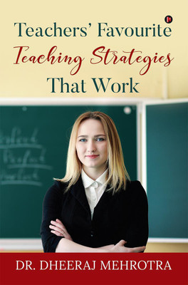Teachers' Favourite Teaching Strategies That Work(English, Paperback, Dr Dheeraj Mehrotra)