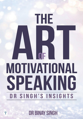 THE ART OF MOTIVATIONAL SPEAKING - DR SINGH'S INSIGHTS(Paperback, Dr.Binay Singh)