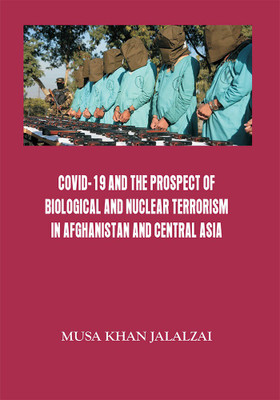 Covid-19 and the Prospect of Biological and Nuclear Terrorism in Afghanistan and Central Asia(English, Hardcover, unknown)