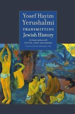 Transmitting Jewish History - Yosef Hayim Yerushalmi in Conversation with Sylvie Anne Goldberg(English, Hardcover, Yerushalmi Yosef Hayim)