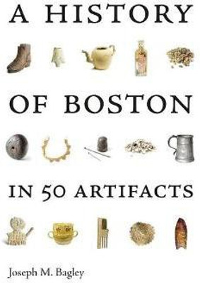 A History of Boston in 50 Artifacts(English, Paperback, Bagley Joseph M.)