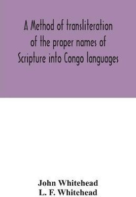 A method of transliteration of the proper names of Scripture into Congo languages(English, Paperback, Whitehead John)