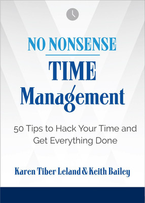 No Nonsense: Time Management : 50 Tips to Hack Your Time and Get Everything Done(Paperback, Karen Leland, Keith Bailey)