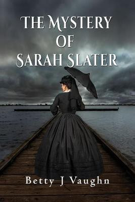 The Mystery of Sarah Slater(English, Paperback, Vaughn Betty J)