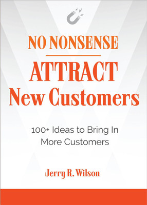 No Nonsense: Attract New Customers : 100+ Ideas to Bring In More Customers(Paperback, Jerry R. Wilson)
