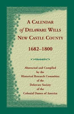 Calendar of Delaware Wills, New Castle County, 1682-1800(English, Paperback, unknown)