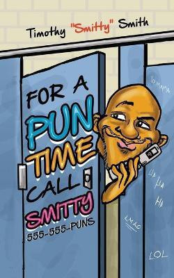 For a Pun Time Call Smitty(English, Paperback, Smith Timothy)