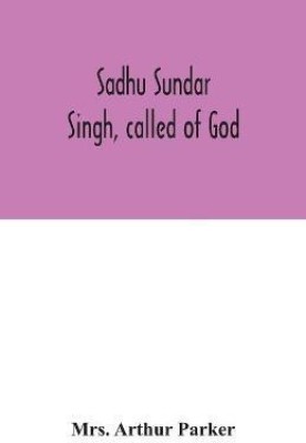 Sadhu Sundar Singh, called of God(English, Paperback, Arthur Parker Mrs)