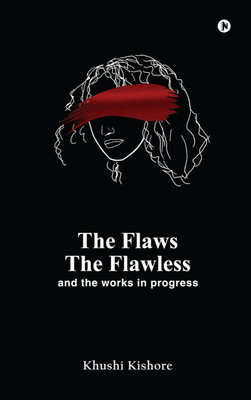 The Flaws, The Flawless and the Works in progress(English, Paperback, Khushi Kishore)