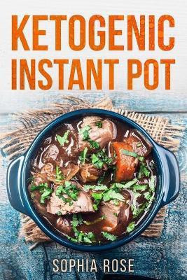 Ketogenic Instant Pot Cookbook(English, Paperback, Rose Sophia)