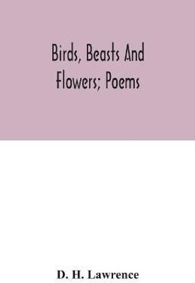 Birds, beasts and flowers; poems(English, Paperback, H Lawrence D)