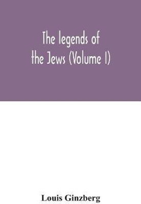 The legends of the Jews (Volume I)(English, Paperback, Ginzberg Louis)