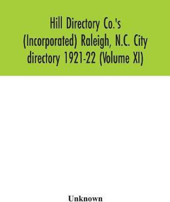 Hill Directory Co.'s (Incorporated) Raleigh, N.C. City directory 1921-22 (Volume XI)(English, Paperback, unknown)