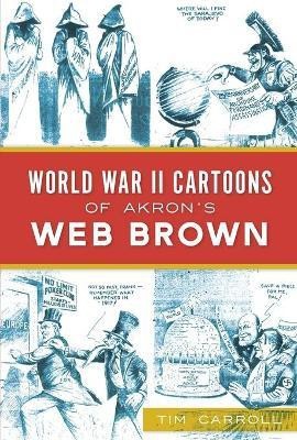 World War II Cartoons of Akron's Web Brown(English, Paperback, Carroll Tim)