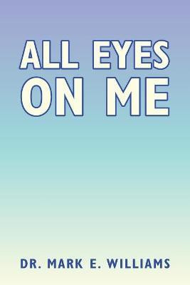 All Eyes on Me(English, Paperback, Williams Mark E Dr)