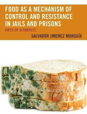 Food as a Mechanism of Control and Resistance in Jails and Prisons(English, Paperback, Murguia Salvador Jimenez)