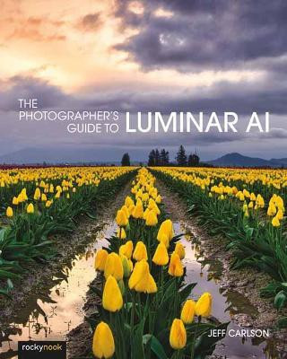 Photographer's Guide to Luminar AI,The(English, Paperback, Carlson Jeff)