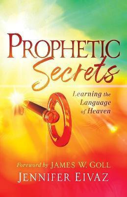 Prophetic Secrets - Learning the Language of Heaven(English, Paperback, Eivaz Jennifer)