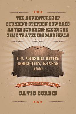 The Adventures of Stunning Stephen Edwards as the Stunning Kid in the Time Traveling Marshals(English, Paperback, Dorris David)