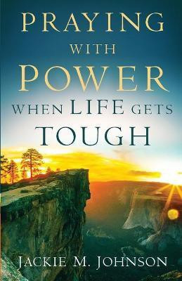 Praying with Power When Life Gets Tough(English, Paperback, Johnson Jackie M.)