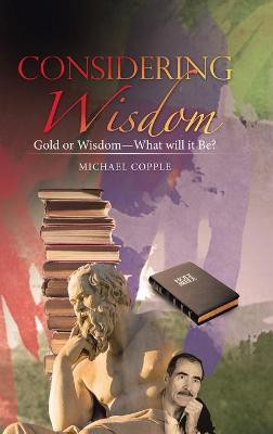 Considering Wisdom(English, Hardcover, Copple Michael)