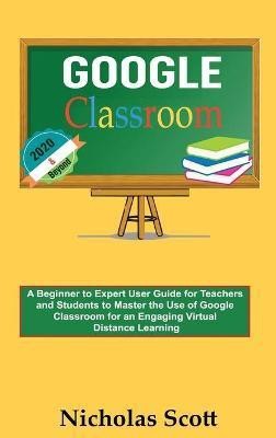 Google Classroom 2020 and Beyond(English, Hardcover, Scott Nicholas)