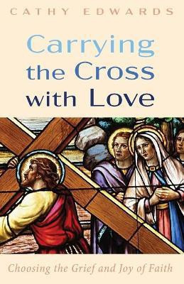 Carrying the Cross with Love(English, Paperback, Edwards Cathy)