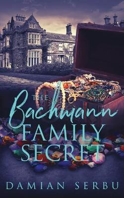 The Bachmann Family Secret(English, Paperback, Serbu Damian)