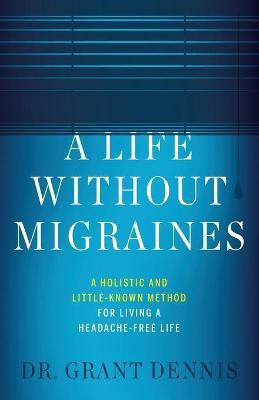 A Life Without Migraines(English, Paperback, Dennis Grant Dr)
