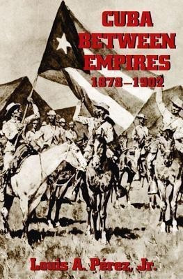 Cuba Between Empires 1878-1902(English, Paperback, Perez Louis A.)