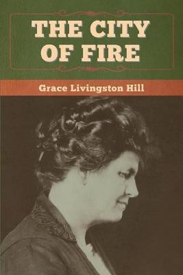 The City of Fire(English, Paperback, Hill Grace Livingston)