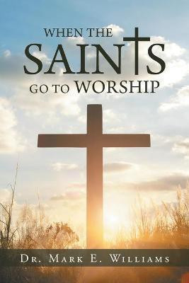 When the Saints Go to Worship(English, Paperback, Williams Mark E Dr)
