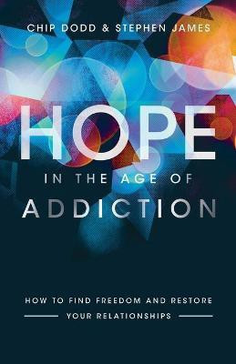 Hope in the Age of Addiction - How to Find Freedom and Restore Your Relationships(English, Paperback, Dodd Chip)