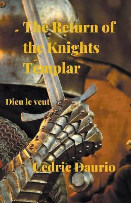 The Return of the Knights Templar- Dieu le Veut(English, Paperback, Daurio Cedric)
