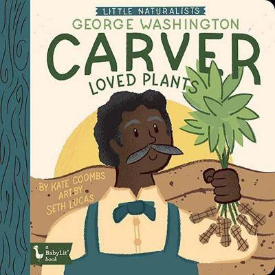 Little Naturalists: George Washington Carver Loved Plants(English, Board book, Coombs Kate)