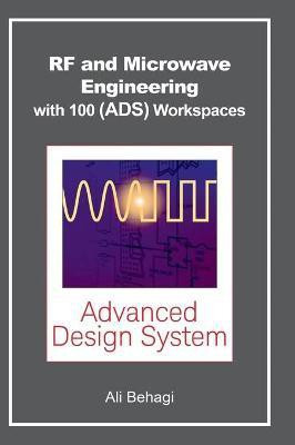 RF and Microwave Engineering - With 100 Keysight (ADS) Workspaces(English, Hardcover, Behagi Ali A)