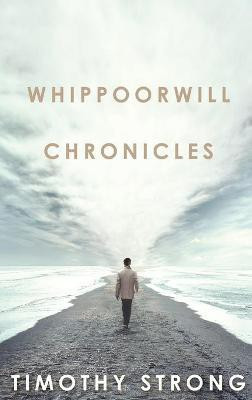 Whippoorwill Chronicles(English, Hardcover, Strong Timothy)