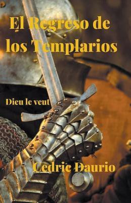 El Regreso de los Templarios- Dieu le Veut(Spanish, Paperback, Daurio Cedric)